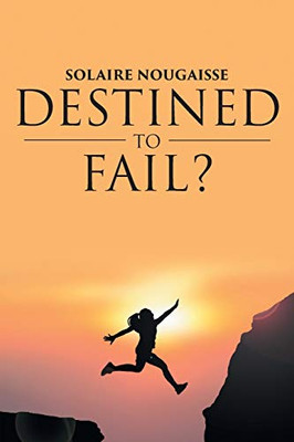Destined To Fail?: Can Failure Be Inevitable?