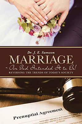 Marriage As God Intended It To Be!: Reversing The Trends Of Today'S Society