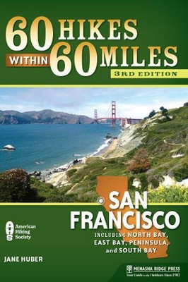 60 Hikes within 60 Miles: San Francisco: Including North Bay, East Bay, Peninsula, and South Bay