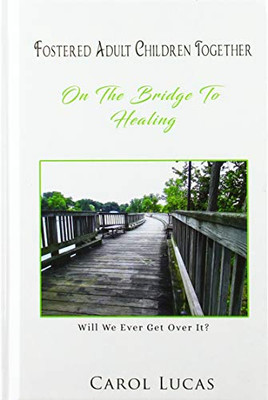 Fostered Adult Children Together: On The Bridge To Healing