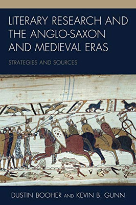 Literary Research and the Anglo-Saxon and Medieval Eras: Strategies and Sources (Volume 14) (Literary Research: Strategies and Sources (14))