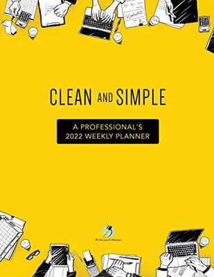 Clean And Simple : A Professional'S 2022 Weekly Planner