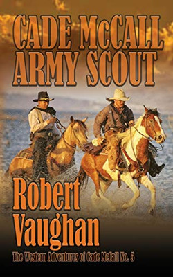 Cade Mccall: Army Scout (The Western Adventures Of Cade Mccall)