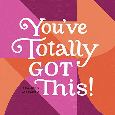 You'Ve Totally Got This!