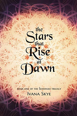 The Stars That Rise At Dawn (Sehhinah Trilogy)