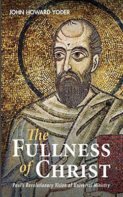 The Fullness Of Christ: PaulS Revolutionary Vision Of Universal Ministry