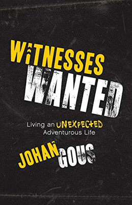 Witnesses Wanted: Living An Unexpected Adventurous Life