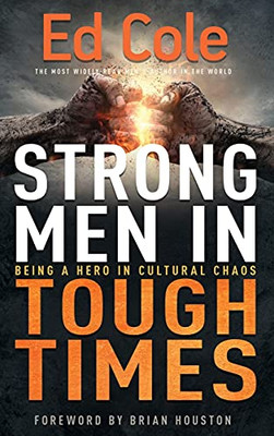 Strong Men In Tough Times: Being A Hero In Cultural Chaos