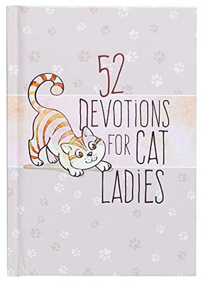 52 Devotions For Cat Ladies - Weekly Devotions For Ladies Who Love Cats And Jesus