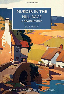 Murder In The Mill-Race: A Historical Whodunit (British Library Crime Classics)