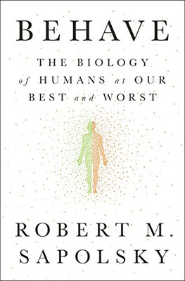 Behave: The Biology of Humans at Our Best and Worst