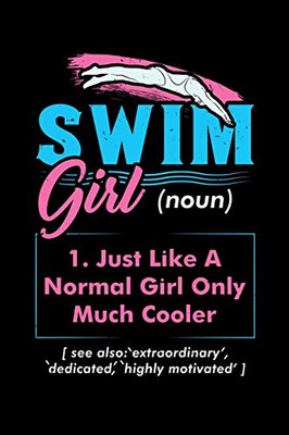 Swim Girl (Noun) 1. Just A Normal Girl Only Much Cooler See Also Extraordinary Dedicated Highly Motivated: 120 Pages I 6X9 I Music Sheet I Funny Swimming & Water Sports Gifts - 9781080827428