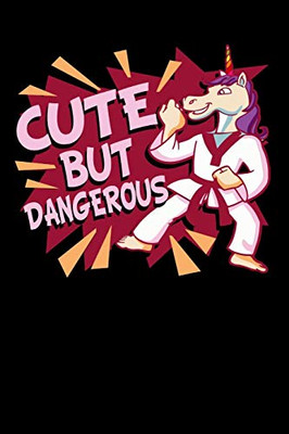 Cute But Dangerous: 120 Pages I 6X9 I Music Sheet I Funny Cute Unicorn, Karate & Mma Gifts I - 9781080853991