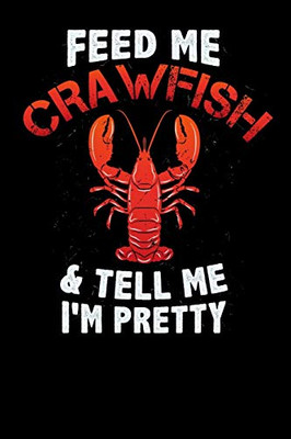 Feed Me Crawfish & Tell Me I'M Pretty: 120 Pages I 6X9 I Music Sheet I Funny Fishing, Sea, Lobster & Hunting Gifts - 9781080880720