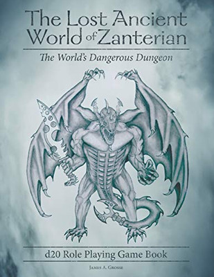 The Lost Ancient World of Zanterian D20 Role Playing Game Book: The World's Dangerous Dungeon