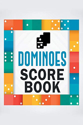 Dominoes Score Book: The Ultimate Mexican Train Dominoes Score Sheets / Chicken Foot Dominoes Game Score Pad / 6" X 9" With 95 Pages Of Score Tracking Records - 9781080986149