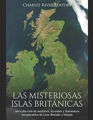 Las Misteriosas Islas Británicas: Una Colección De Misterios, Leyendas Y Fenómenos Inexplicables En Gran Bretaña E Irlanda (Spanish Edition) - 9781080992188