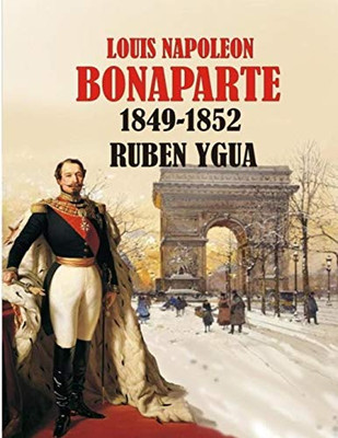 Louis Napoleon Bonaparte: 1849-1852