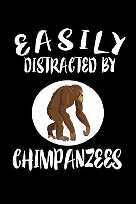 Easily Distracted By Chimpanzees: Animal Nature Collection - 9781081218744
