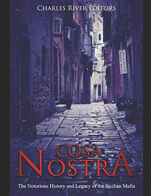 Cosa Nostra: The Notorious History And Legacy Of The Sicilian Mafia - 9781081564384