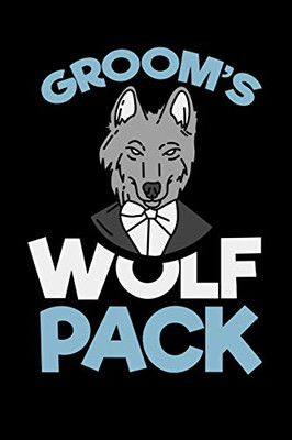 Groom'S Wolf Pack: 120 Pages I 6X9 I Graph Paper 5X5 I Funny Wedding Party, Bachelor & Groomsmen Gifts - 9781082129773