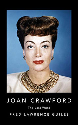 Joan Crawford: The Last Word (Fred Lawrence Guiles Hollywood Collection)