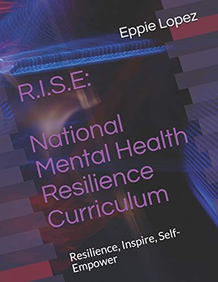 R.I.S.E: National Mental Health Resilience Curriculum: Resilience, Inspire, Self-Empower