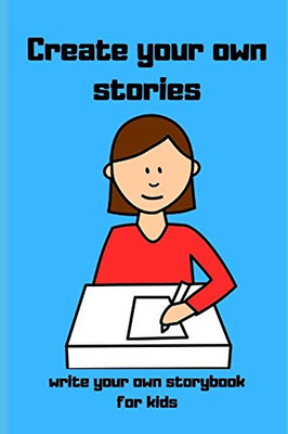 Create Your Own Stories: Write Your Own Storybook For Kids - 9781082845642