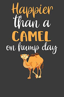 Happier Than A Camel On Hump Day: Desert Dromedary Animal Lover Gift - 9781083093608