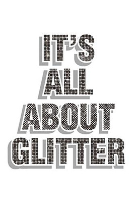 It'S All About Glitter: Notebook For School - 9781085817318