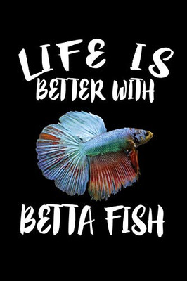 Life Is Better With Betta Fish: Animal Nature Collection - 9781085940764