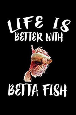 Life Is Better With Betta Fish: Animal Nature Collection - 9781085941457