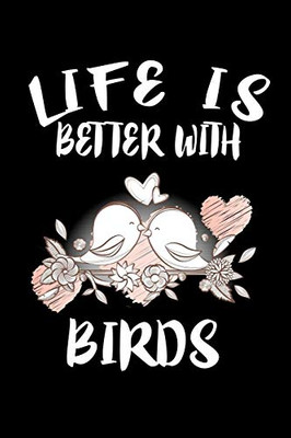 Life Is Better With Birds: Animal Nature Collection - 9781085941815
