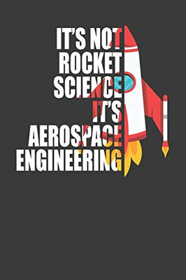 It'S Not Rocket Science It'S Aerospace Engineering: Spaceflight Enthusiast Gift - 9781086007299