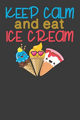 Keep Calm And Eat Ice Cream: Vintage Ice Cream Cone Summer Lover Gift - 9781086007329