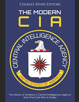 The Modern Cia: The History Of AmericaS Central Intelligence Agency From The Cold War To Today - 9781086167672