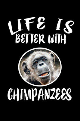 Life Is Better With Chimpanzees: Animal Nature Collection - 9781086217476