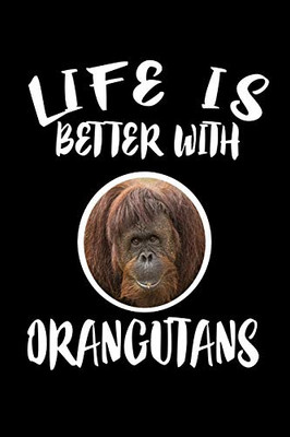 Life Is Better With Orangutans: Animal Nature Collection - 9781086335118