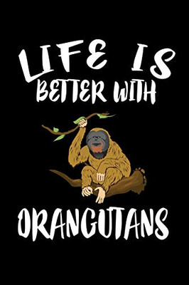 Life Is Better With Orangutans: Animal Nature Collection - 9781086335255