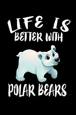 Life Is Better With Polar Bears: Animal Nature Collection - 9781086443684