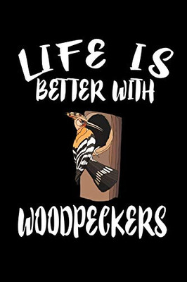Life Is Better With Woodpeckers: Animal Nature Collection - 9781086461794