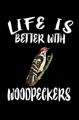 Life Is Better With Woodpeckers: Animal Nature Collection - 9781086461923