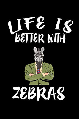 Life Is Better With Zebras: Animal Nature Collection - 9781086462722