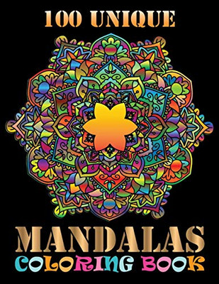 100 Unique Mandalas Coloring Book: An Adult Coloring Book With Fun, Easy, And Relaxing Coloring Pages For Meditation And Happiness - 9781086485691