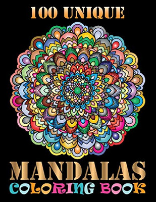 100 Unique Mandalas Coloring Book: An Adult Coloring Book With Fun, Easy, And Relaxing Coloring Pages For Meditation And Happiness - 9781086486872