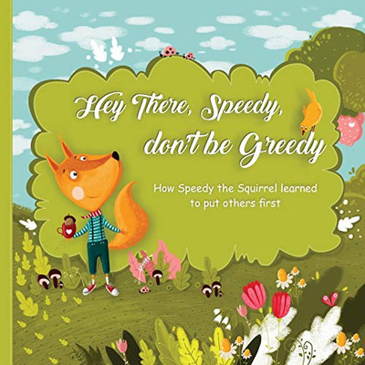 Hey There, Speedy, Don'T Be Greedy: How Speedy The Squirrel Learned To Put Others First