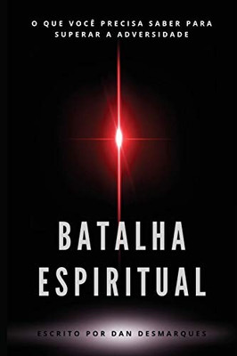 Batalha Espiritual: O Que Você Precisa Saber Para Superar A Adversidade (Portuguese Edition)