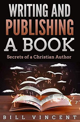 Writing And Publishing A Book: Secrets Of A Christian Author - 9781087809557