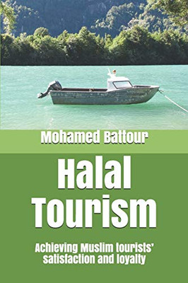 Halal Tourism: Achieving Muslim Tourists Satisfaction And Loyalty