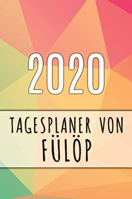 2020 Tagesplaner Von Fülöp: Personalisierter Kalender Für 2020 Mit Deinem Vornamen (German Edition) - 9781089767053